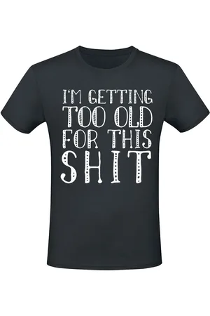 Slogans Fun T-shirt - I’m getting too old for this shit - S till 5XL - Herrer